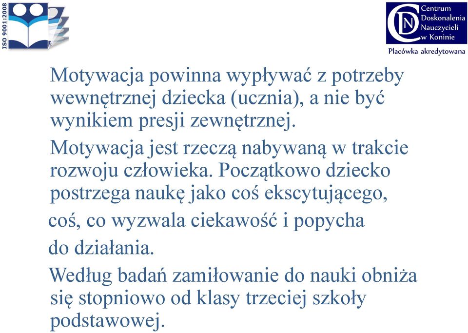Początkowo dziecko postrzega naukę jako coś ekscytującego, coś, co wyzwala ciekawość i