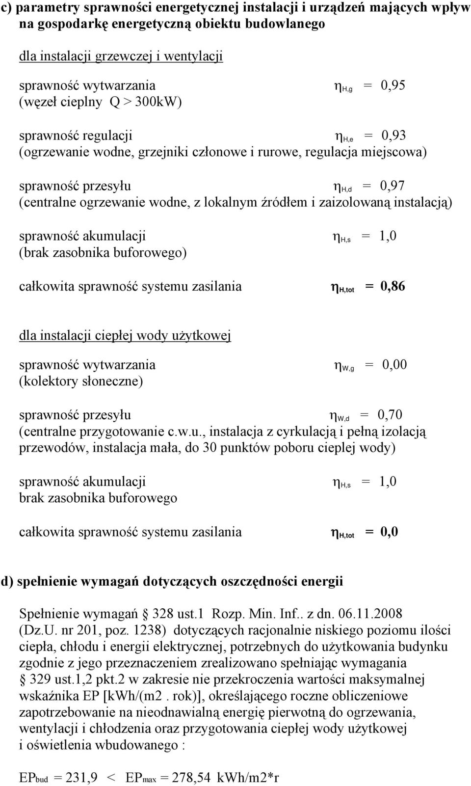 źródłem i zaizolowaną instalacją) (brak zasobnika buforowego) całkowita sprawność systemu zasilania η H,tot = 0,86 dla instalacji ciepłej wody użytkowej sprawność wytwarzania η W,g = 0,00 (kolektory