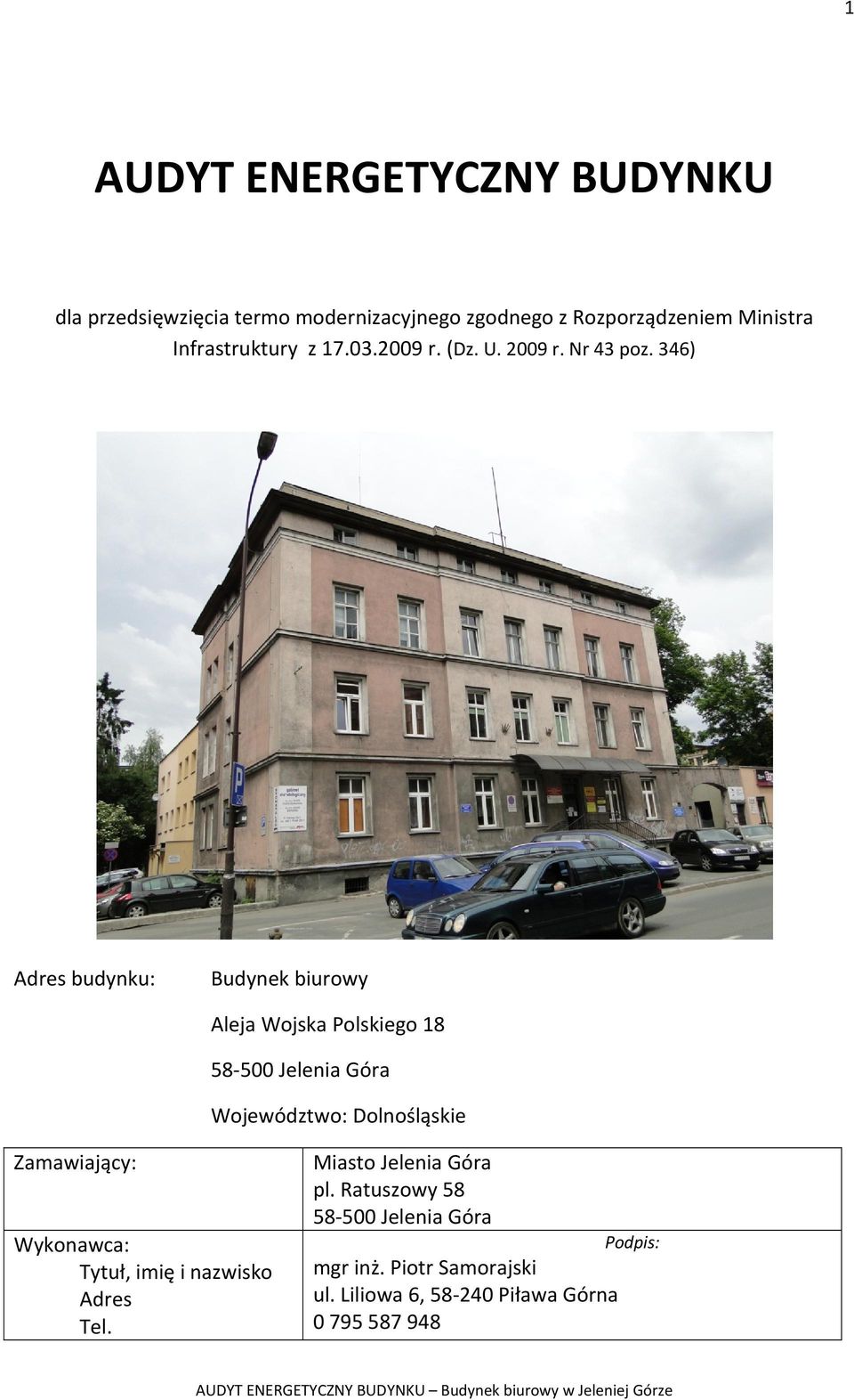 346) Adres budynku: Budynek biurowy Aleja Wojska Polskiego 18 58 500 Jelenia Góra Województwo: Dolnośląskie
