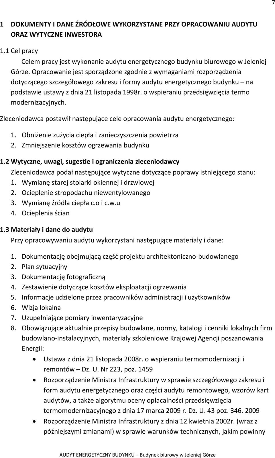 o wspieraniu przedsięwzięcia termo modernizacyjnych. Zleceniodawca postawił następujące cele opracowania audytu energetycznego: 1. Obniżenie zużycia ciepła i zanieczyszczenia powietrza 2.