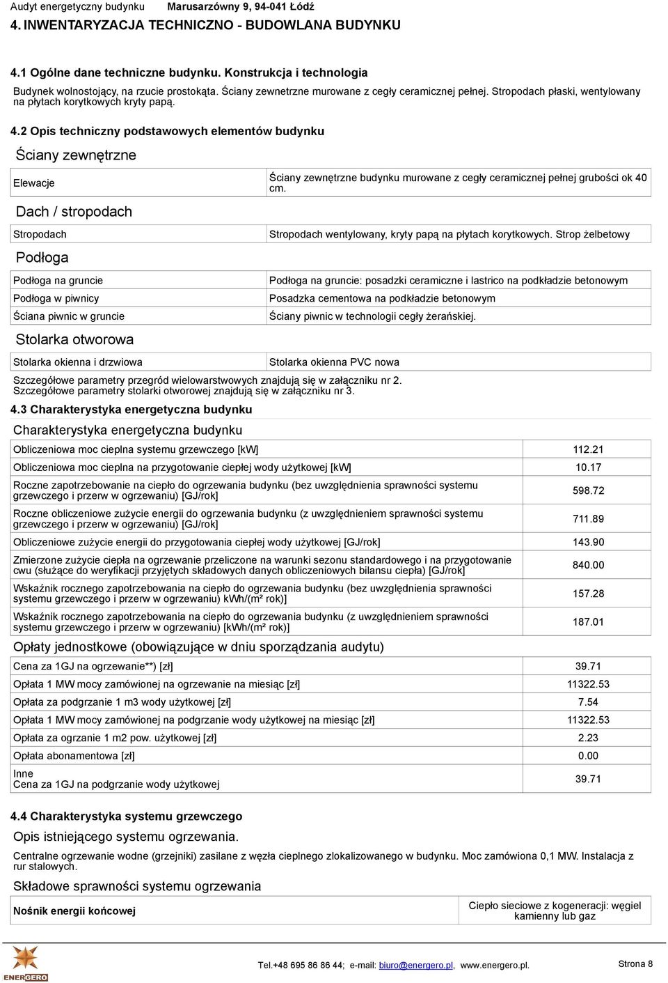 2 Opis techniczny podstawowych elementów budynku Ściany zewnętrzne Elewacje Dach / stropodach Stropodach Podłoga Podłoga na gruncie Podłoga w piwnicy Ściana piwnic w gruncie Stolarka otworowa