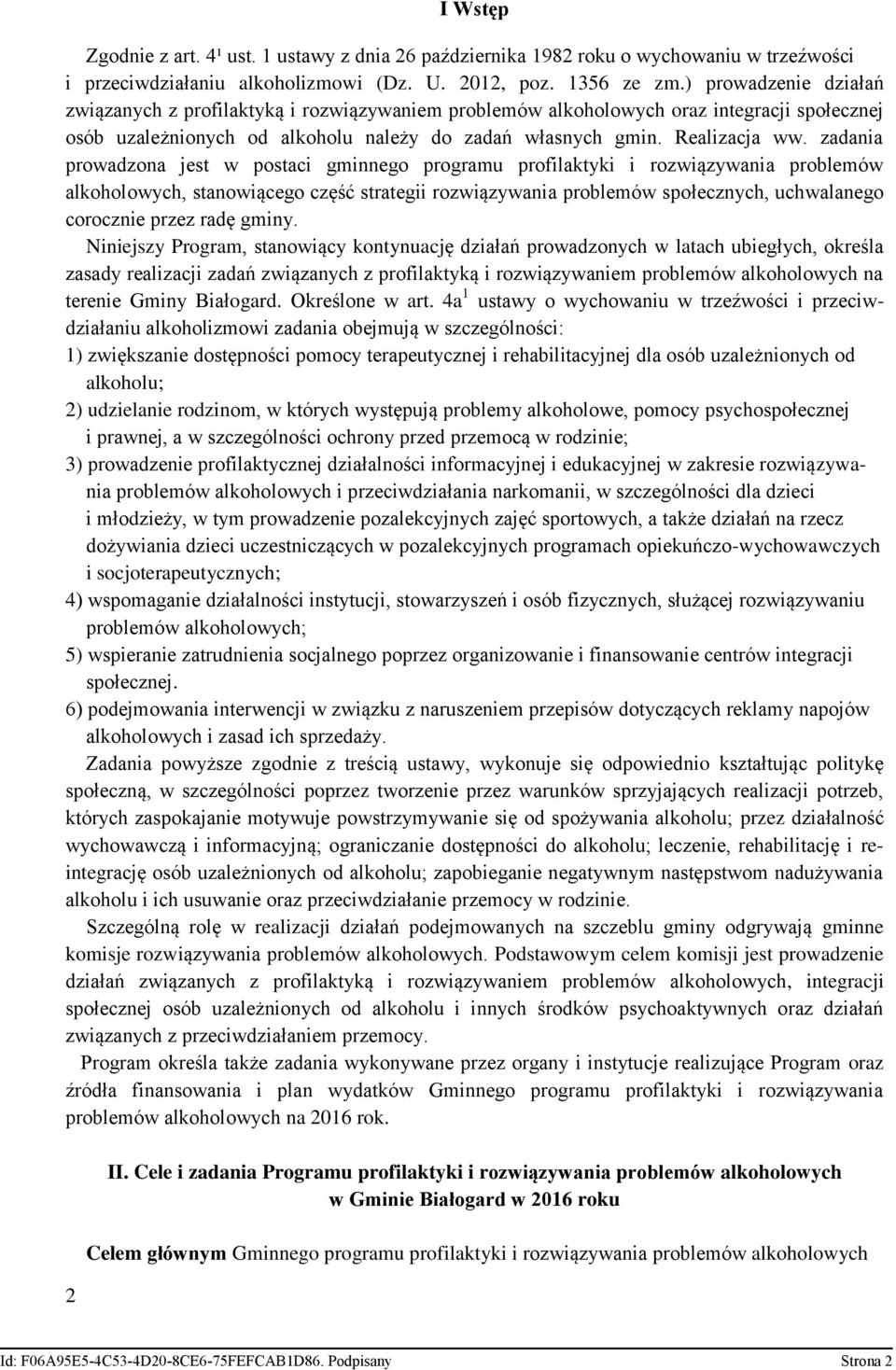 zadania prowadzona jest w postaci gminnego programu profilaktyki i rozwiązywania problemów alkoholowych, stanowiącego część strategii rozwiązywania problemów społecznych, uchwalanego corocznie przez