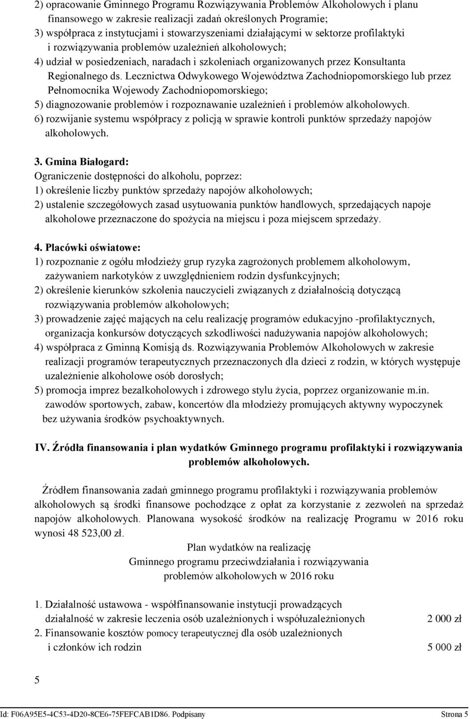 Lecznictwa Odwykowego Województwa Zachodniopomorskiego lub przez Pełnomocnika Wojewody Zachodniopomorskiego; 5) diagnozowanie problemów i rozpoznawanie uzależnień i problemów alkoholowych.