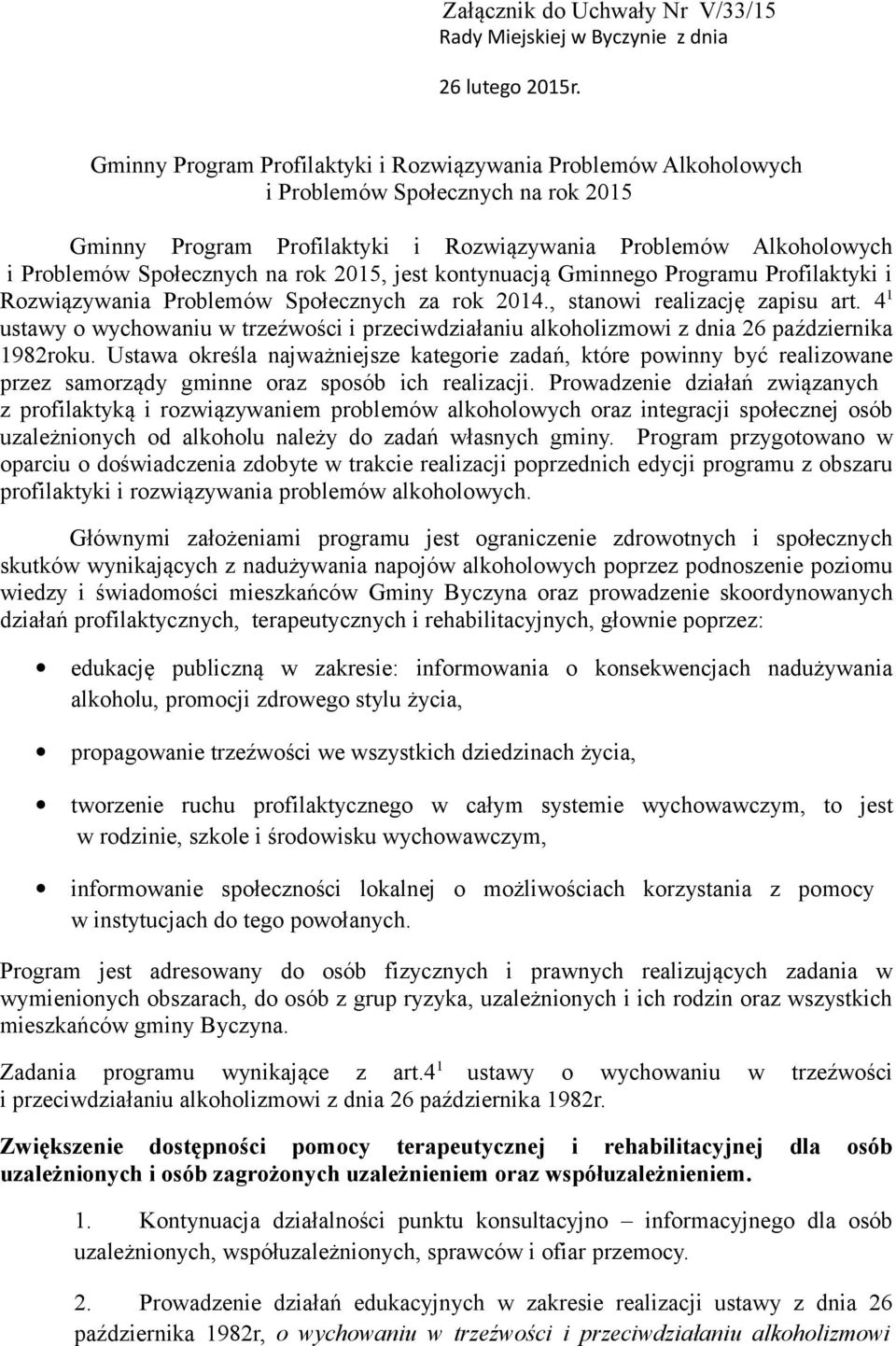 rok 2015, jest kontynuacją Gminnego Programu Profilaktyki i Rozwiązywania Problemów Społecznych za rok 2014., stanowi realizację zapisu art.