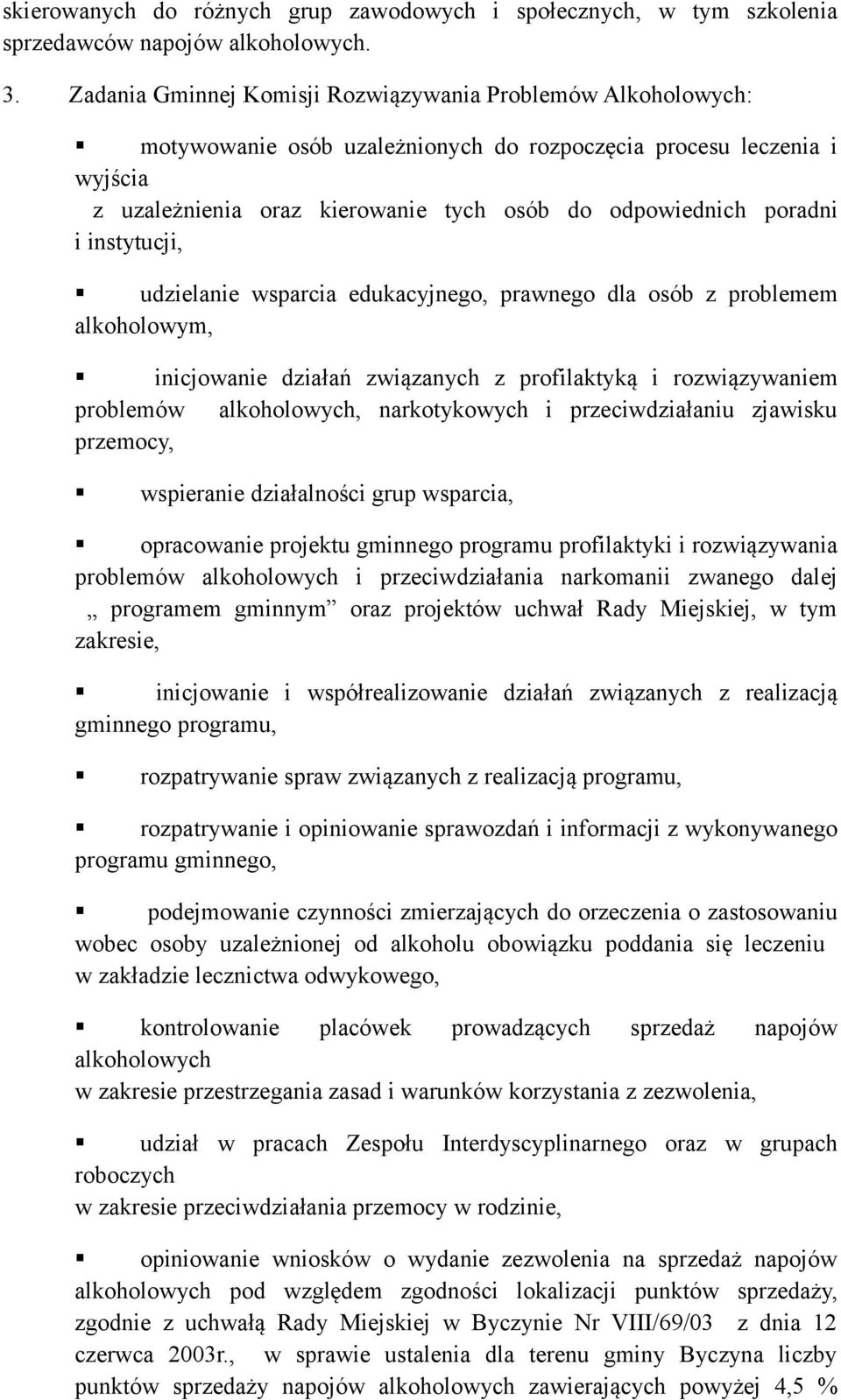 i instytucji, udzielanie wsparcia edukacyjnego, prawnego dla osób z problemem alkoholowym, inicjowanie działań związanych z profilaktyką i rozwiązywaniem problemów alkoholowych, narkotykowych i