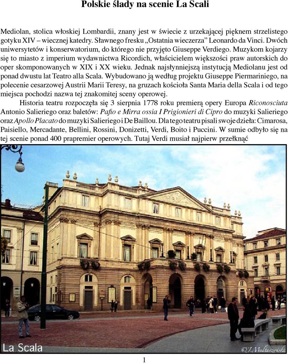 Muzykom kojarzy się to miasto z imperium wydawnictwa Ricordich, właścicielem większości praw autorskich do oper skomponowanych w XIX i XX wieku.