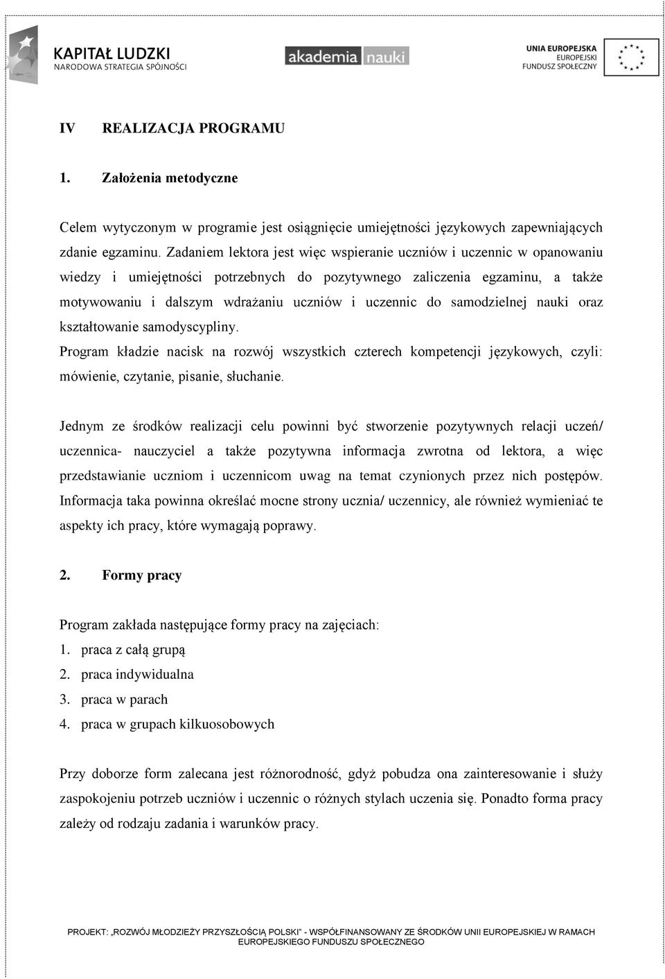 do samodzielnej nauki oraz kształtowanie samodyscypliny. Program kładzie nacisk na rozwój wszystkich czterech kompetencji językowych, czyli: mówienie, czytanie, pisanie, słuchanie.