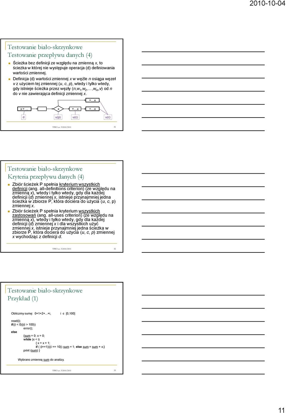 definicji zmiennej x. = x x = x = x = x d u(p) u(c) u(c) TIWO cz. 5 2010/2011 31 Kryteria przepływu danych (4) Zbiór ścieżek P spełnia kryterium wszystkich definicji (ang.