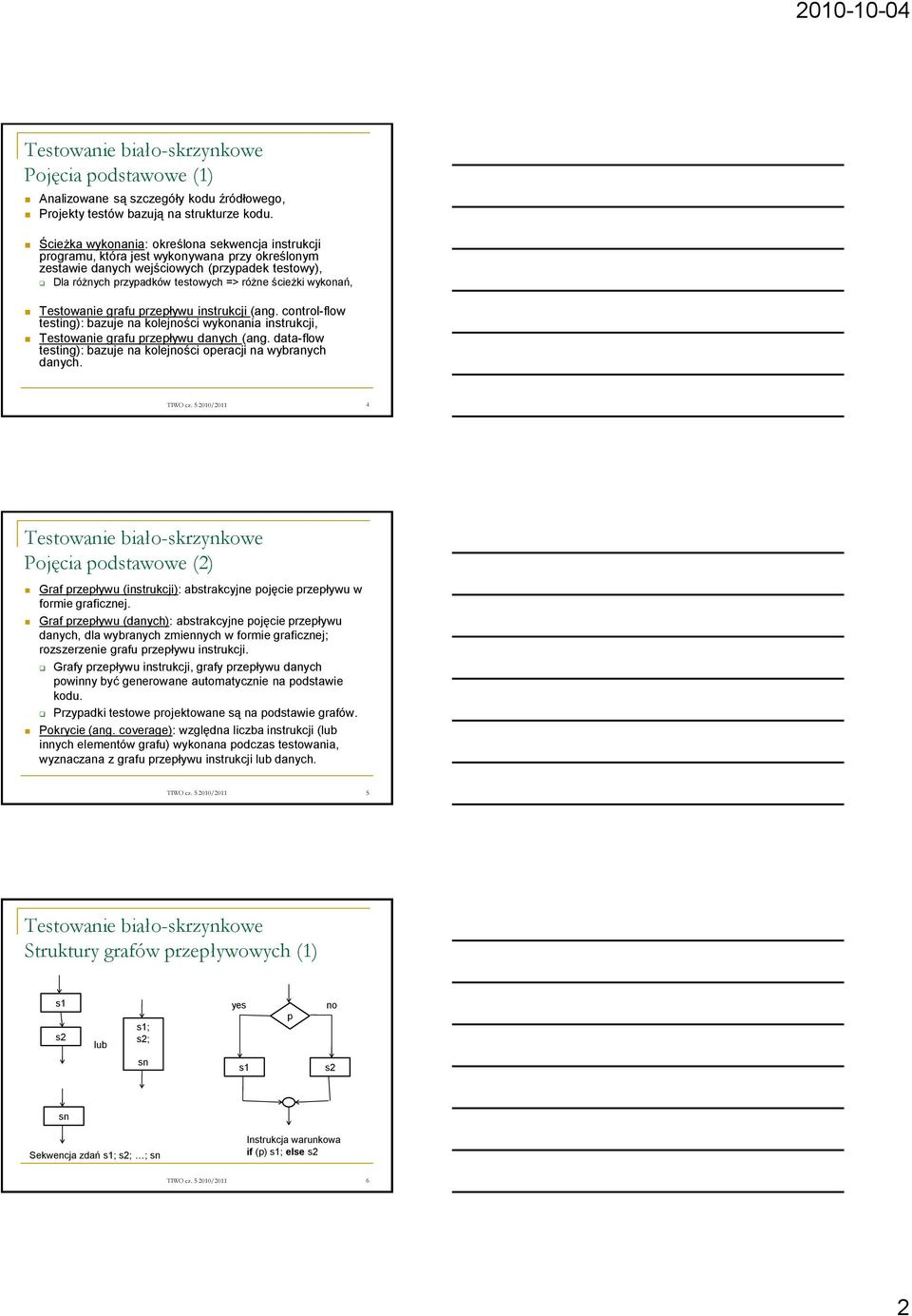 wykonań, Testowanie grafu przepływu instrukcji (ang. control-flow testing): bazuje na kolejści wykonania instrukcji, Testowanie grafu przepływu danych (ang.