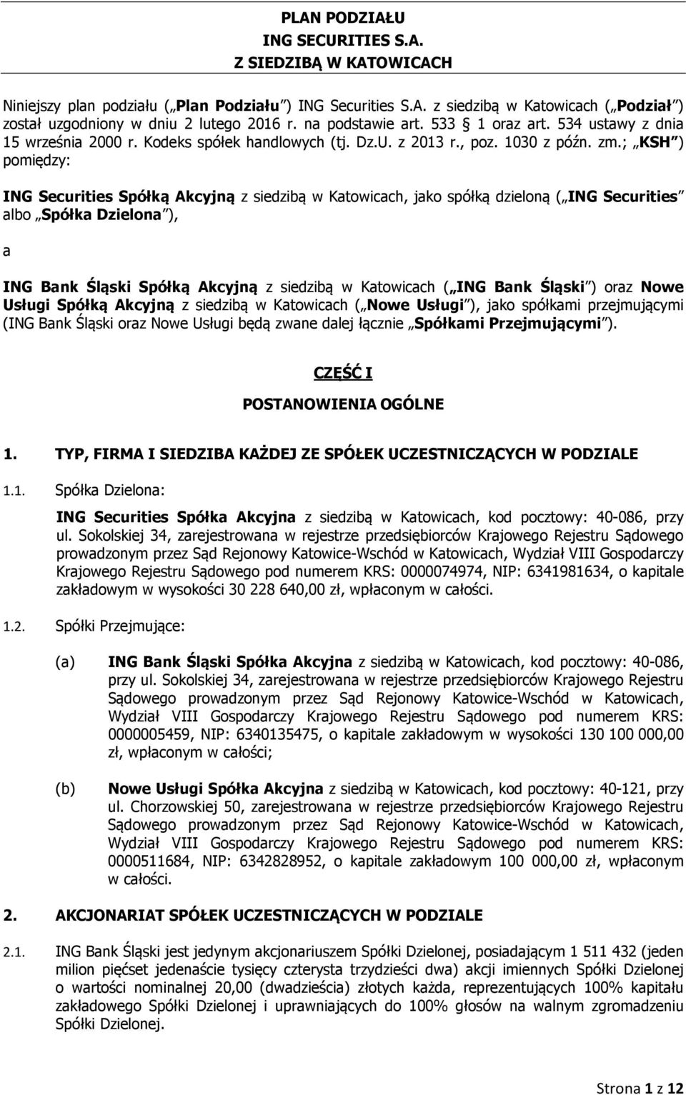 ; KSH ) pomiędzy: ING Securities Spółką Akcyjną z siedzibą w Katowicach, jako spółką dzieloną ( ING Securities albo Spółka Dzielona ), a ING Bank Śląski Spółką Akcyjną z siedzibą w Katowicach ( ING