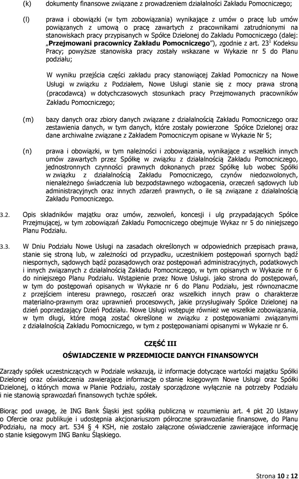 23 1 Kodeksu Pracy; powyższe stanowiska pracy zostały wskazane w Wykazie nr 5 do Planu podziału; W wyniku przejścia części zakładu pracy stanowiącej Zakład Pomocniczy na Nowe Usługi w związku z
