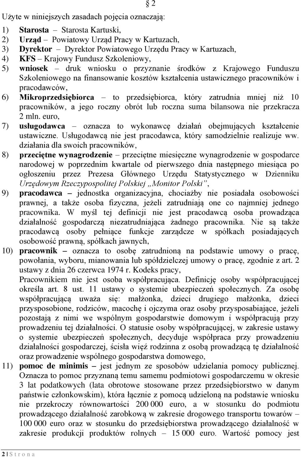 to przedsiębiorca, który zatrudnia mniej niż 10 pracowników, a jego roczny obrót lub roczna suma bilansowa nie przekracza 2 mln.