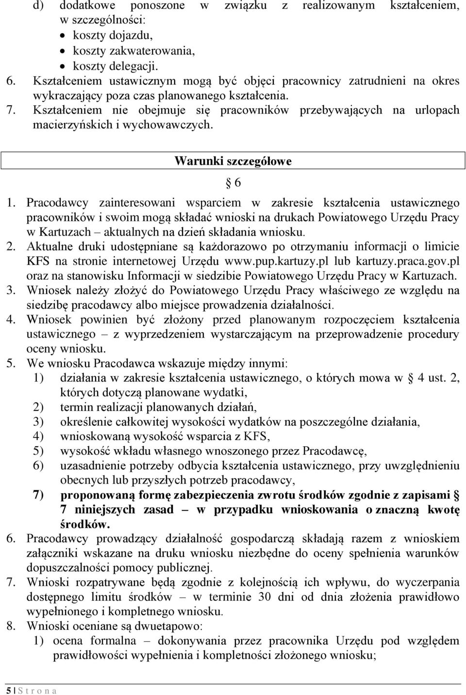 Kształceniem nie obejmuje się pracowników przebywających na urlopach macierzyńskich i wychowawczych. Warunki szczegółowe 6 1.