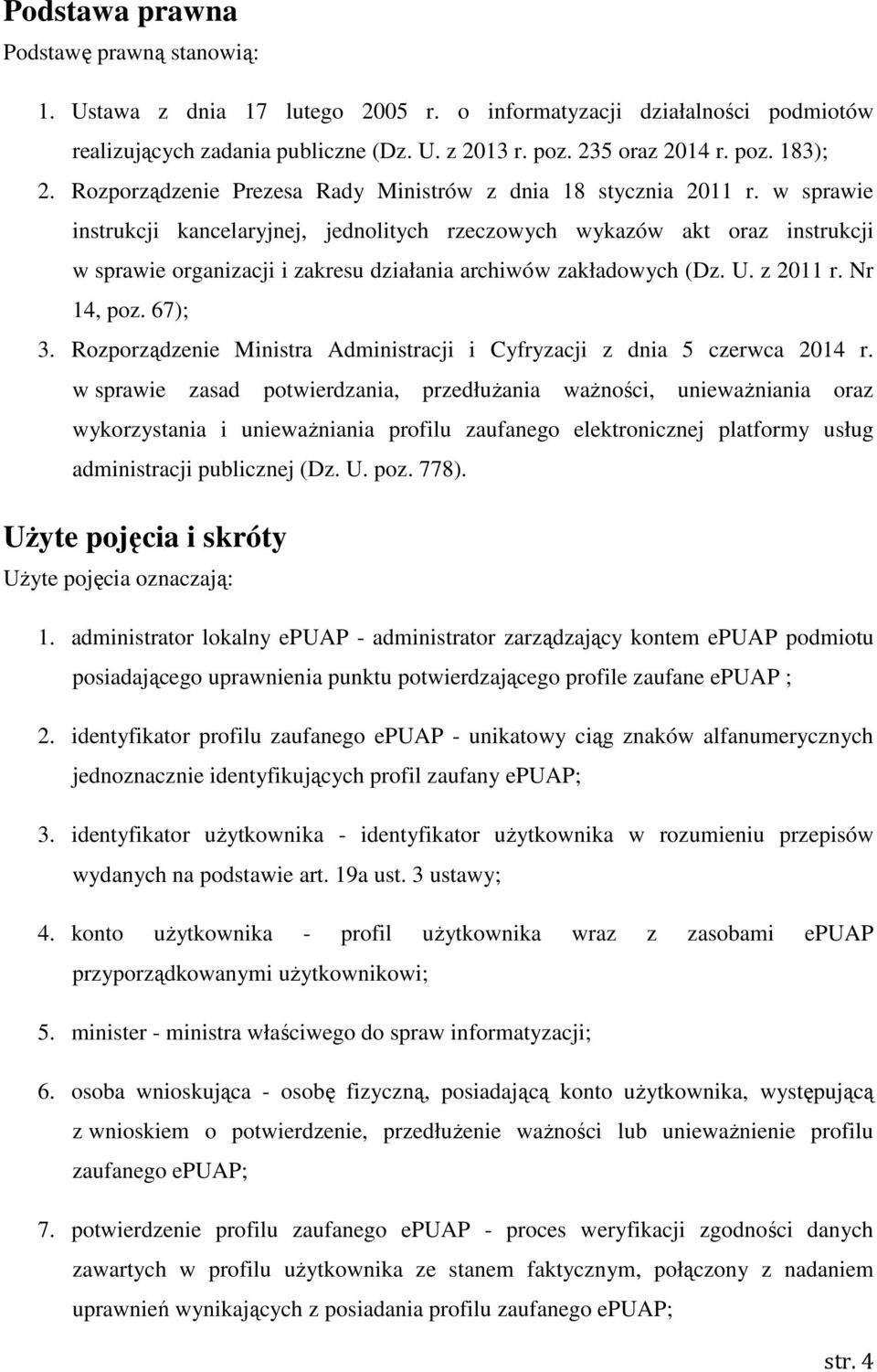 w sprawie instrukcji kancelaryjnej, jednolitych rzeczowych wykazów akt oraz instrukcji w sprawie organizacji i zakresu działania archiwów zakładowych (Dz. U. z 2011 r. Nr 14, poz. 67); 3.