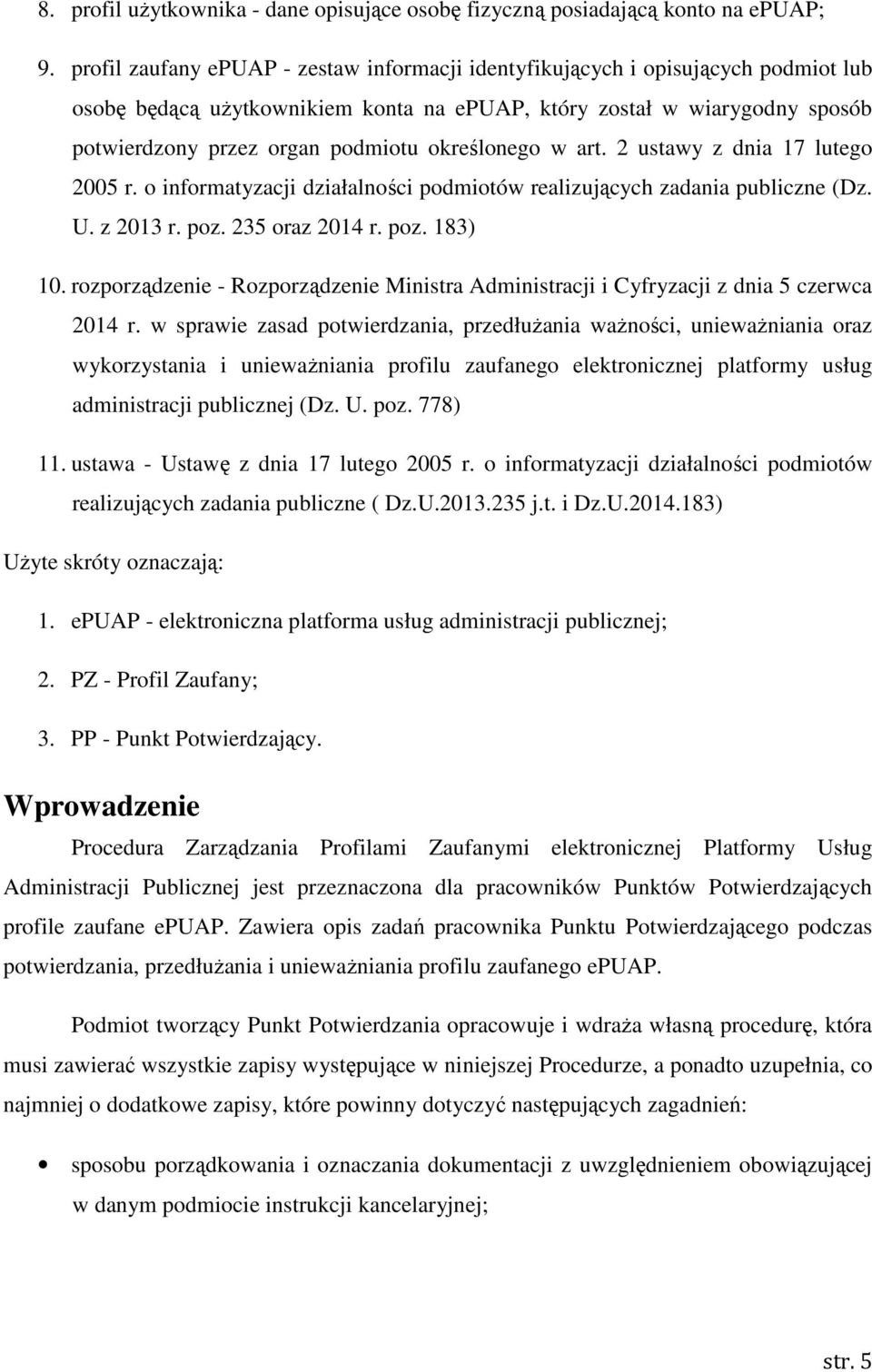 określonego w art. 2 ustawy z dnia 17 lutego 2005 r. o informatyzacji działalności podmiotów realizujących zadania publiczne (Dz. U. z 2013 r. poz. 235 oraz 2014 r. poz. 183) 10.