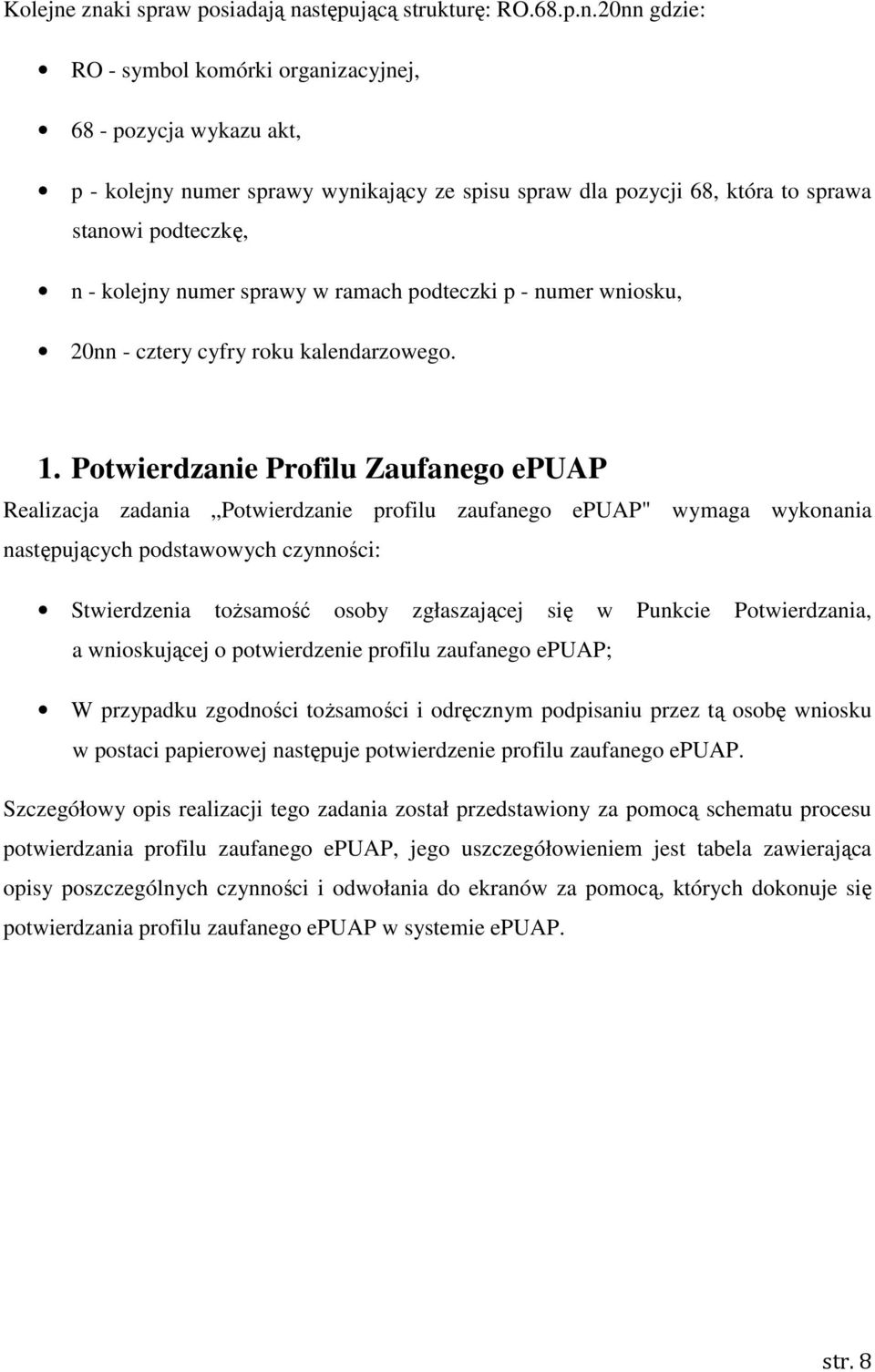 która to sprawa stanowi podteczkę, n - kolejny numer sprawy w ramach podteczki p - numer wniosku, 20nn - cztery cyfry roku kalendarzowego. 1.