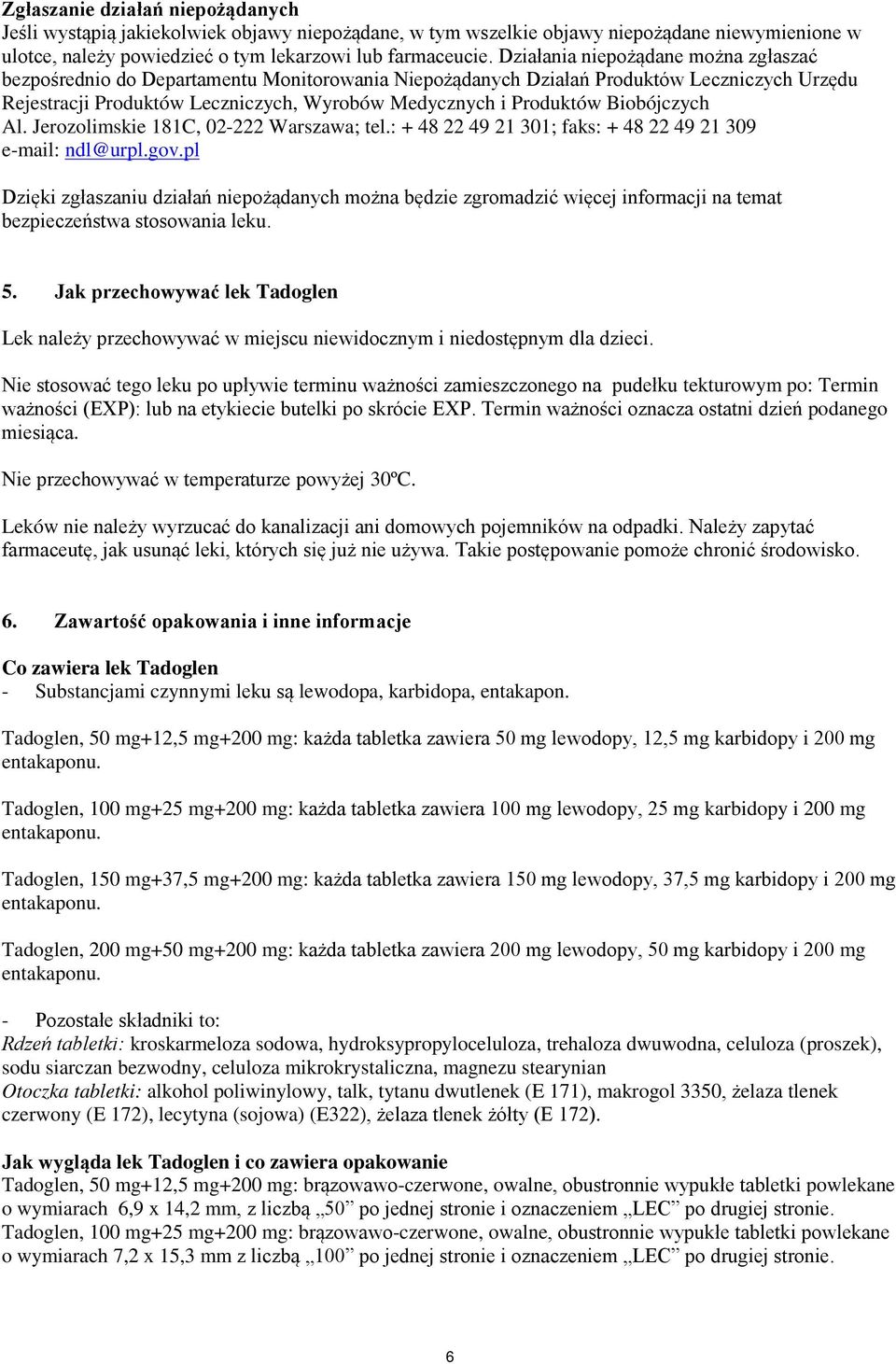 Biobójczych Al. Jerozolimskie 181C, 02-222 Warszawa; tel.: + 48 22 49 21 301; faks: + 48 22 49 21 309 e-mail: ndl@urpl.gov.