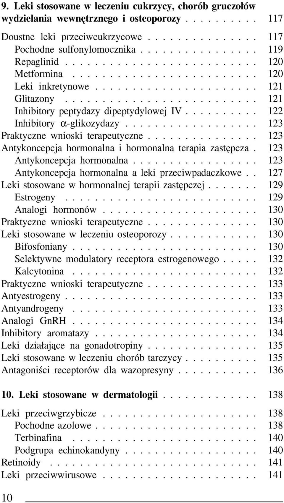 ......... 122 Inhibitory α-glikozydazy.................. 123 Praktyczne wnioski terapeutyczne............... 123 Antykoncepcja hormonalna i hormonalna terapia zastępcza. 123 Antykoncepcja hormonalna................. 123 Antykoncepcja hormonalna a leki przeciwpadaczkowe.