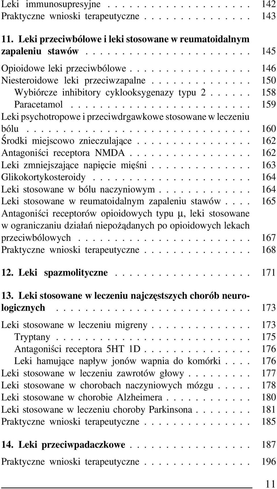 ........................ 159 Leki psychotropowe i przeciwdrgawkowe stosowane w leczeniu bólu............................... 160 Środki miejscowo znieczulające................ 162 Antagoniści receptora NMDA.