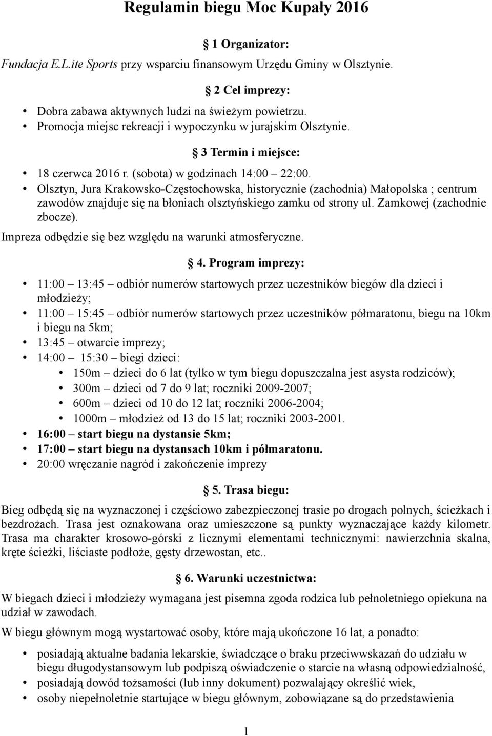 Olsztyn, Jura Krakowsko-Częstochowska, historycznie (zachodnia) Małopolska ; centrum zawodów znajduje się na błoniach olsztyńskiego zamku od strony ul. Zamkowej (zachodnie zbocze).