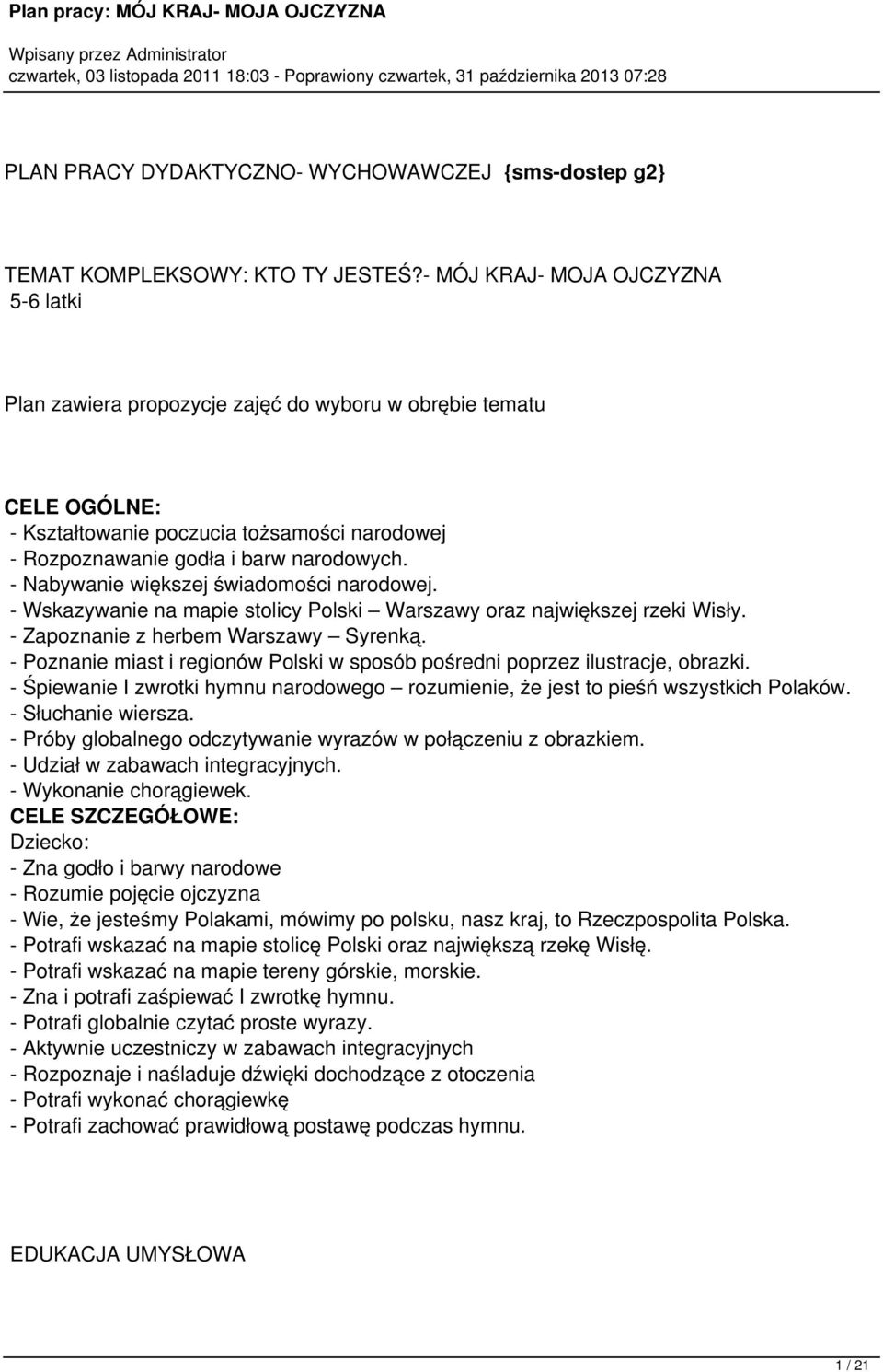 - Nabywanie większej świadomości narodowej. - Wskazywanie na mapie stolicy Polski Warszawy oraz największej rzeki Wisły. - Zapoznanie z herbem Warszawy Syrenką.