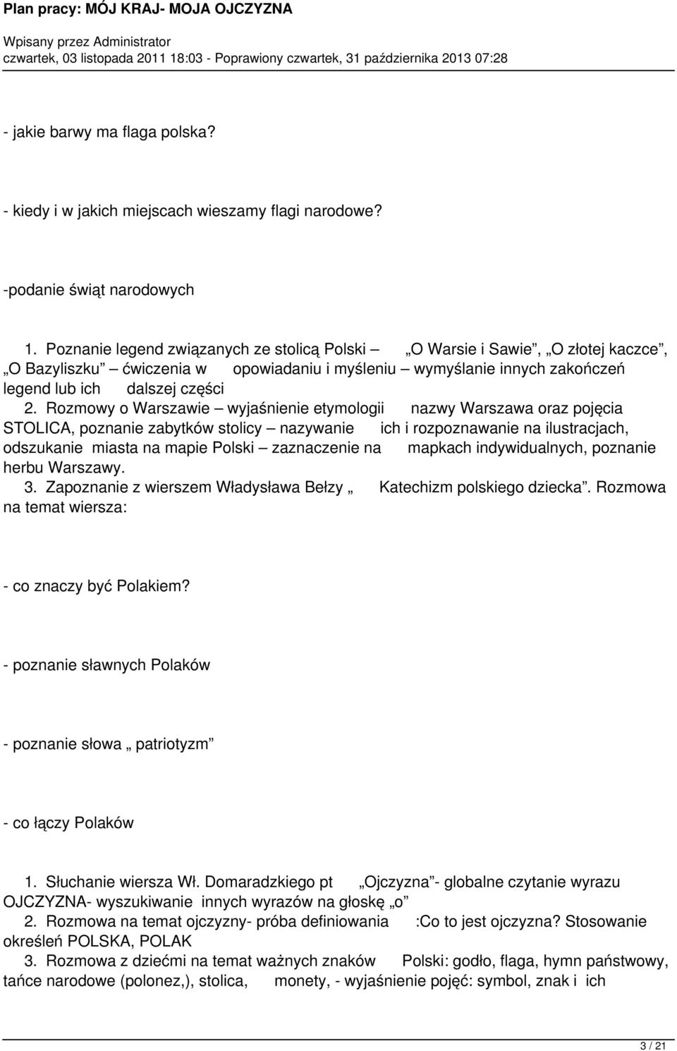 Rozmowy o Warszawie wyjaśnienie etymologii nazwy Warszawa oraz pojęcia STOLICA, poznanie zabytków stolicy nazywanie ich i rozpoznawanie na ilustracjach, odszukanie miasta na mapie Polski zaznaczenie