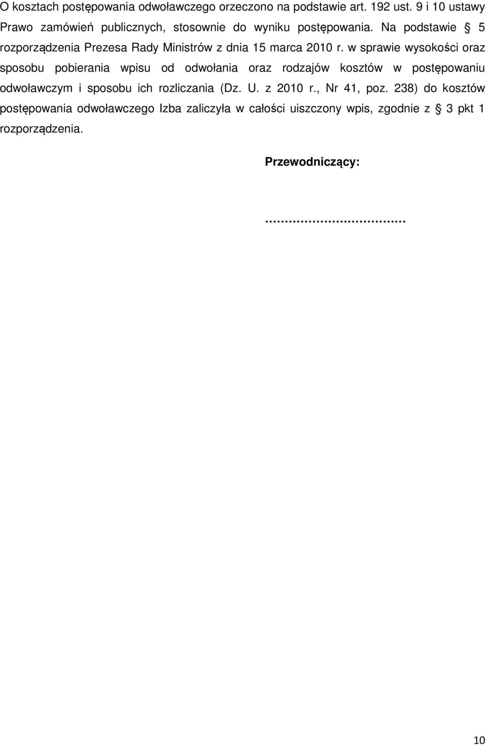 Na podstawie 5 rozporządzenia Prezesa Rady Ministrów z dnia 15 marca 2010 r.
