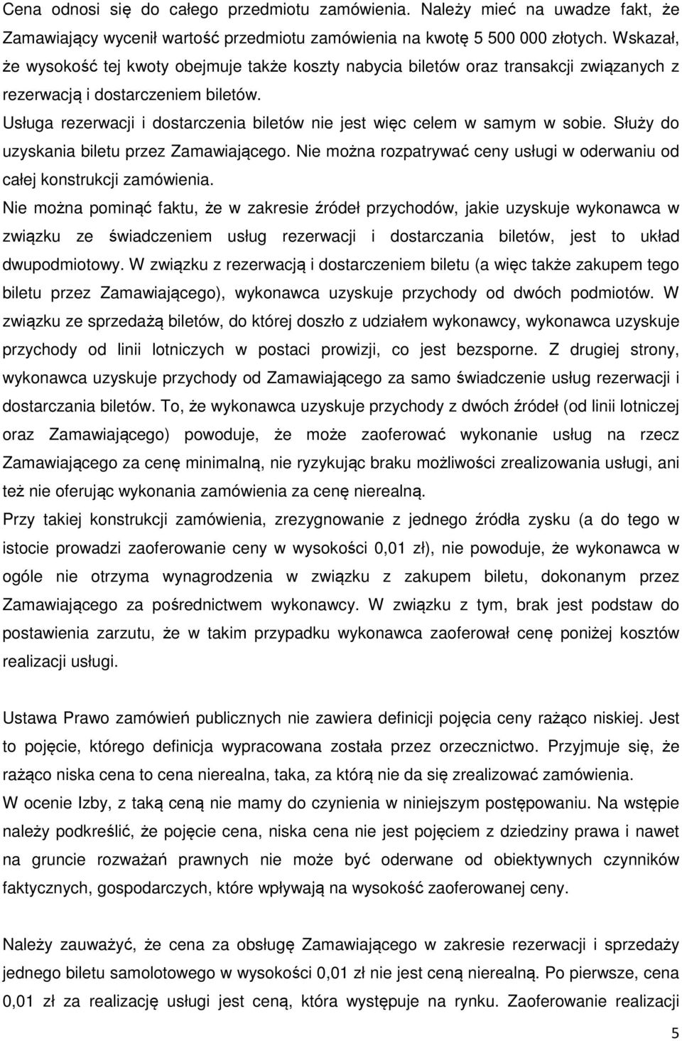 Usługa rezerwacji i dostarczenia biletów nie jest więc celem w samym w sobie. Służy do uzyskania biletu przez Zamawiającego.