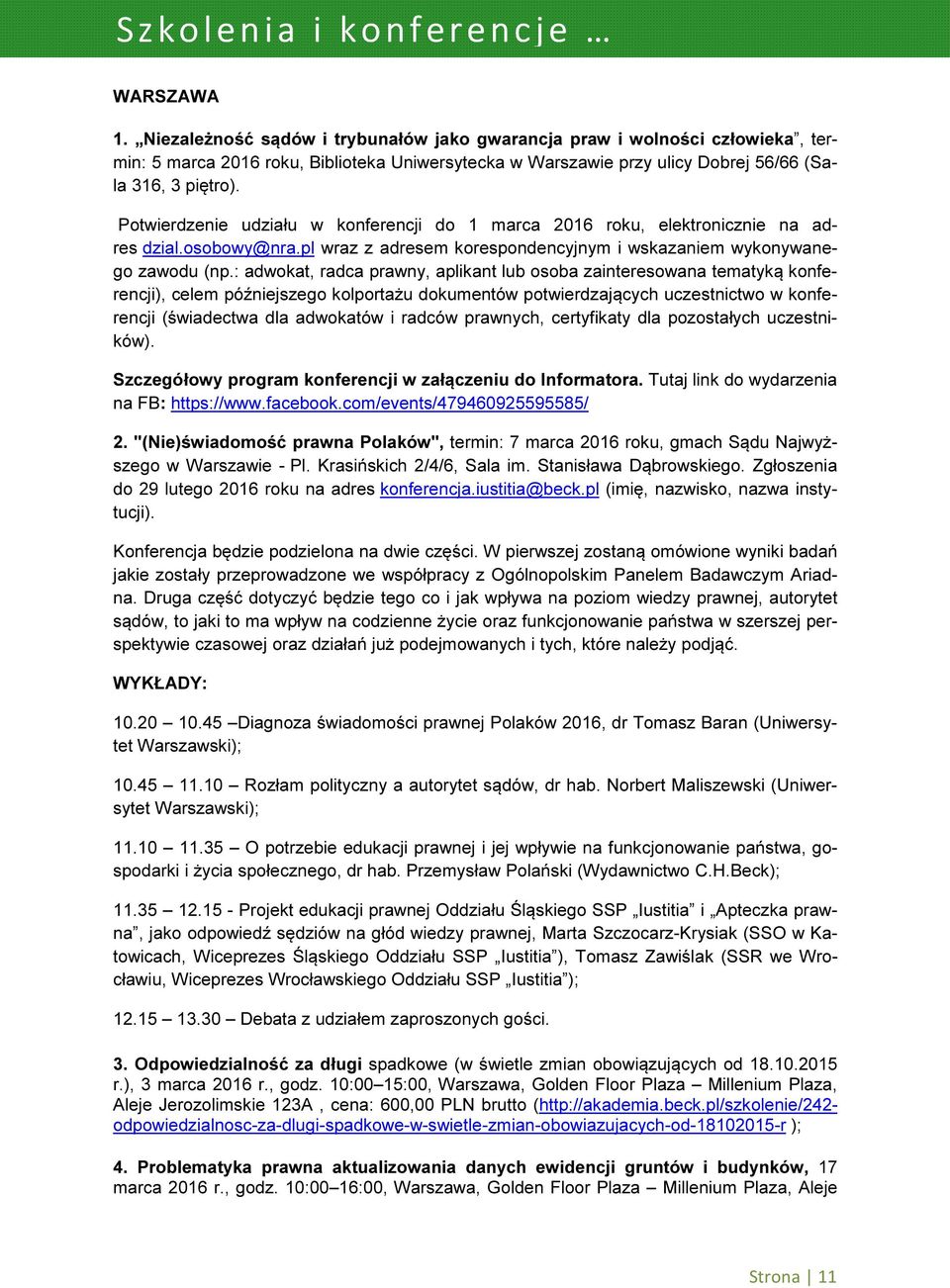 Potwierdzenie udziału w konferencji do 1 marca 2016 roku, elektronicznie na adres dzial.osobowy@nra.pl wraz z adresem korespondencyjnym i wskazaniem wykonywanego zawodu (np.
