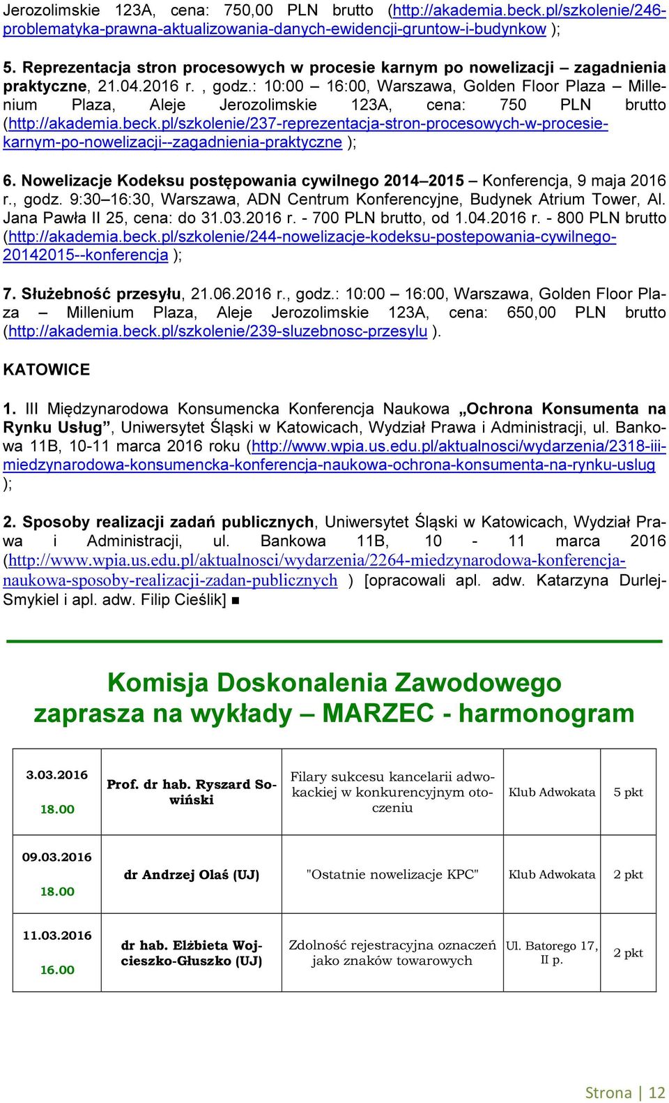: 10:00 16:00, Warszawa, Golden Floor Plaza Millenium Plaza, Aleje Jerozolimskie 123A, cena: 750 PLN brutto (http://akademia.beck.