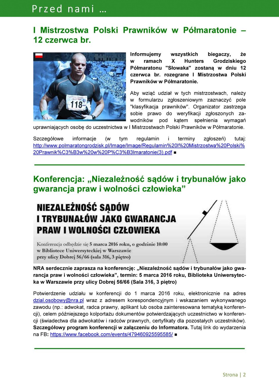 Organizator zastrzega sobie prawo do weryfikacji zgłoszonych zawodników pod kątem spełnienia wymagań uprawniających osobę do uczestnictwa w I Mistrzostwach Polski Prawników w Półmaratonie.