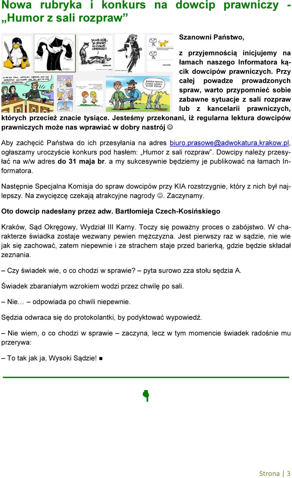 Jesteśmy przekonani, iż regularna lektura dowcipów prawniczych może nas wprawiać w dobry nastrój Aby zachęcić Państwa do ich przesyłania na adres biuro.prasowe@adwokatura,krakow.
