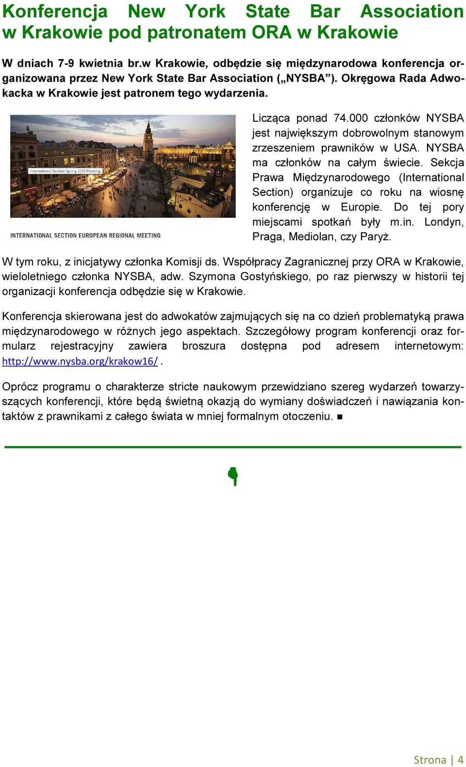 000 członków NYSBA jest największym dobrowolnym stanowym zrzeszeniem prawników w USA. NYSBA ma członków na całym świecie.