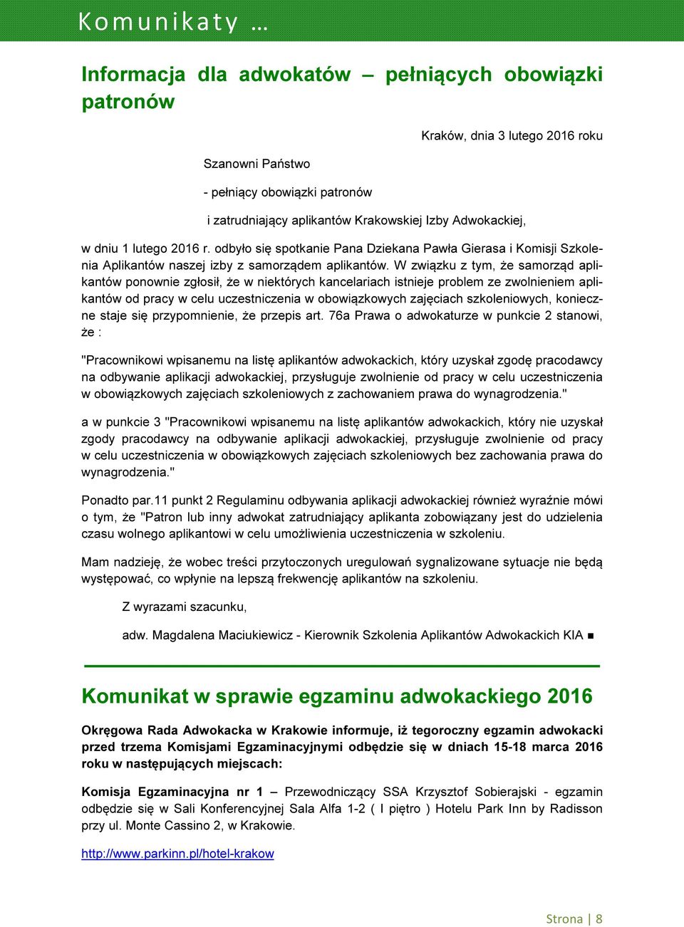 W związku z tym, że samorząd aplikantów ponownie zgłosił, że w niektórych kancelariach istnieje problem ze zwolnieniem aplikantów od pracy w celu uczestniczenia w obowiązkowych zajęciach