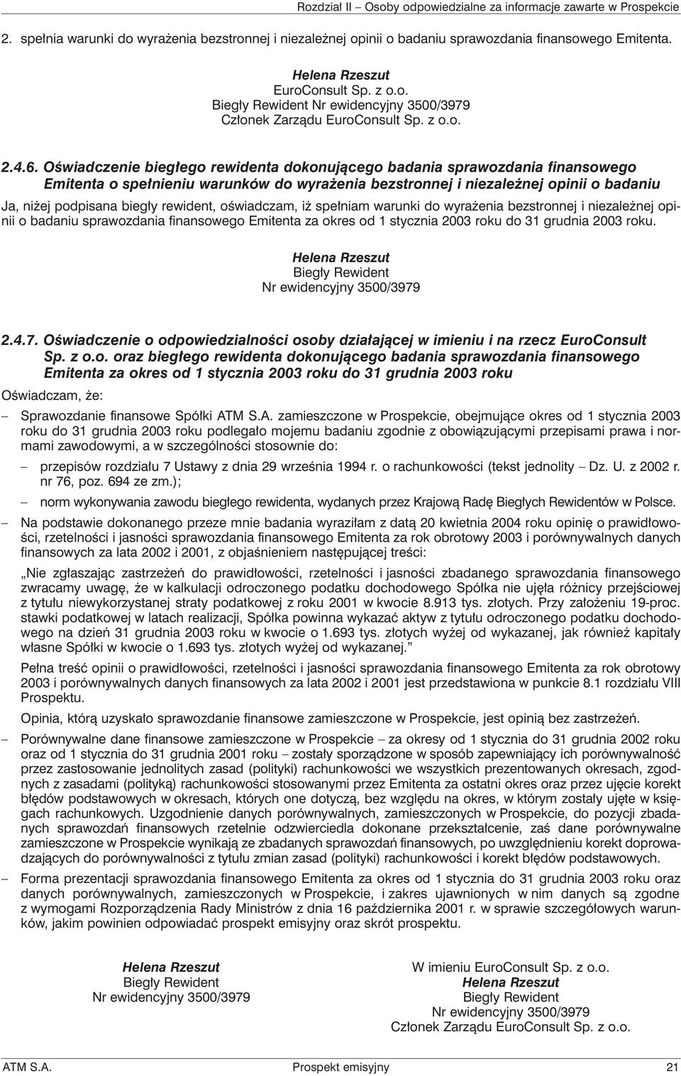 Oświadczenie biegłego rewidenta dokonującego badania sprawozdania finansowego Emitenta o spełnieniu warunków do wyrażenia bezstronnej i niezależnej opinii o badaniu Ja, niżej podpisana biegły