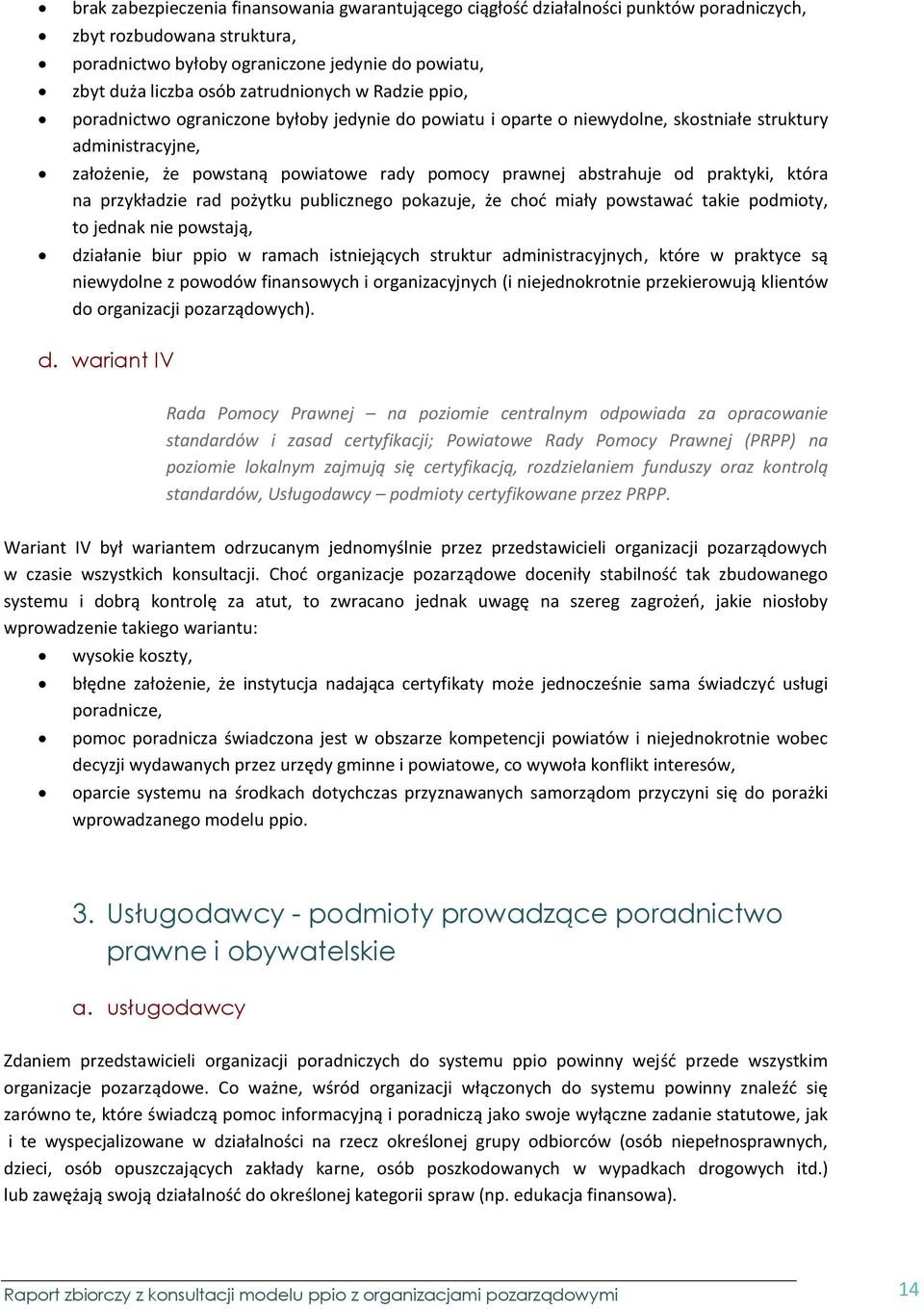 abstrahuje od praktyki, która na przykładzie rad pożytku publicznego pokazuje, że choć miały powstawać takie podmioty, to jednak nie powstają, działanie biur ppio w ramach istniejących struktur