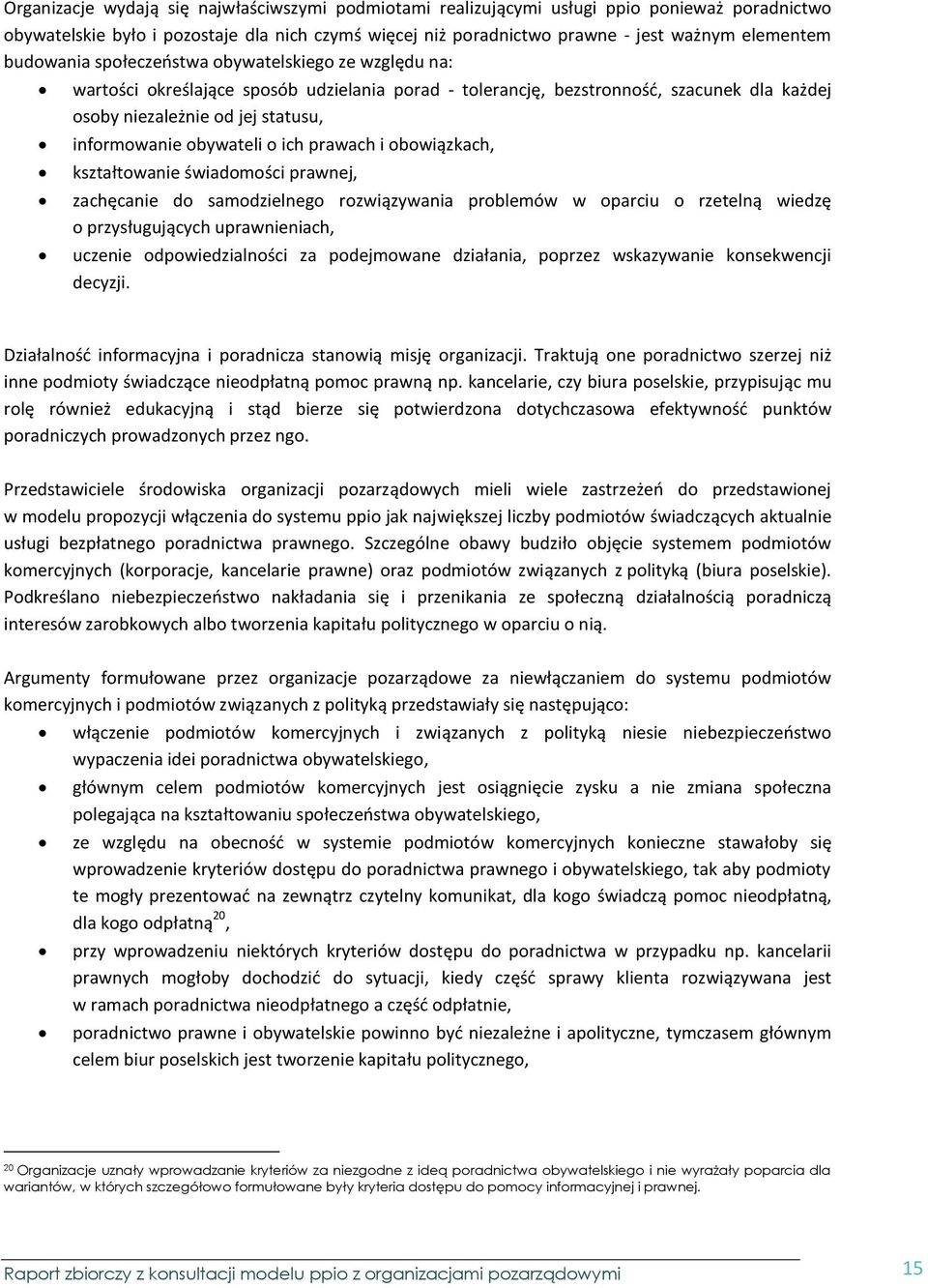 obywateli o ich prawach i obowiązkach, kształtowanie świadomości prawnej, zachęcanie do samodzielnego rozwiązywania problemów w oparciu o rzetelną wiedzę o przysługujących uprawnieniach, uczenie