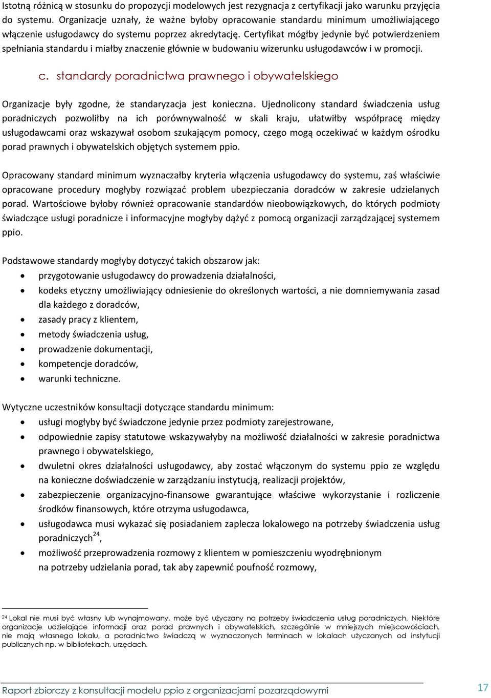 Certyfikat mógłby jedynie być potwierdzeniem spełniania standardu i miałby znaczenie głównie w budowaniu wizerunku usługodawców i w promocji. c.