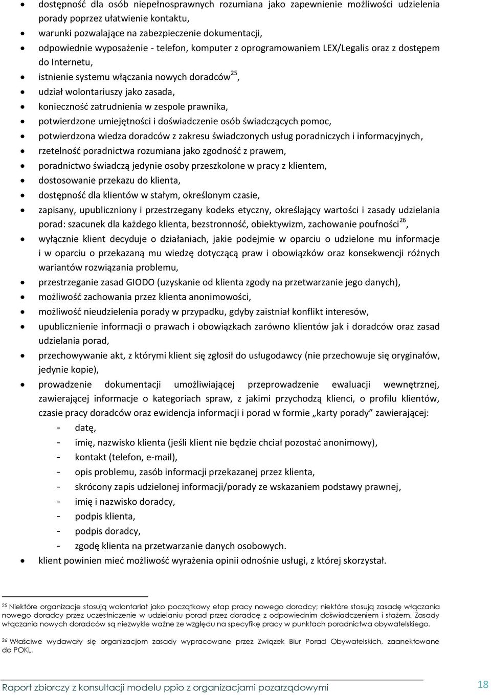 prawnika, potwierdzone umiejętności i doświadczenie osób świadczących pomoc, potwierdzona wiedza doradców z zakresu świadczonych usług poradniczych i informacyjnych, rzetelność poradnictwa rozumiana