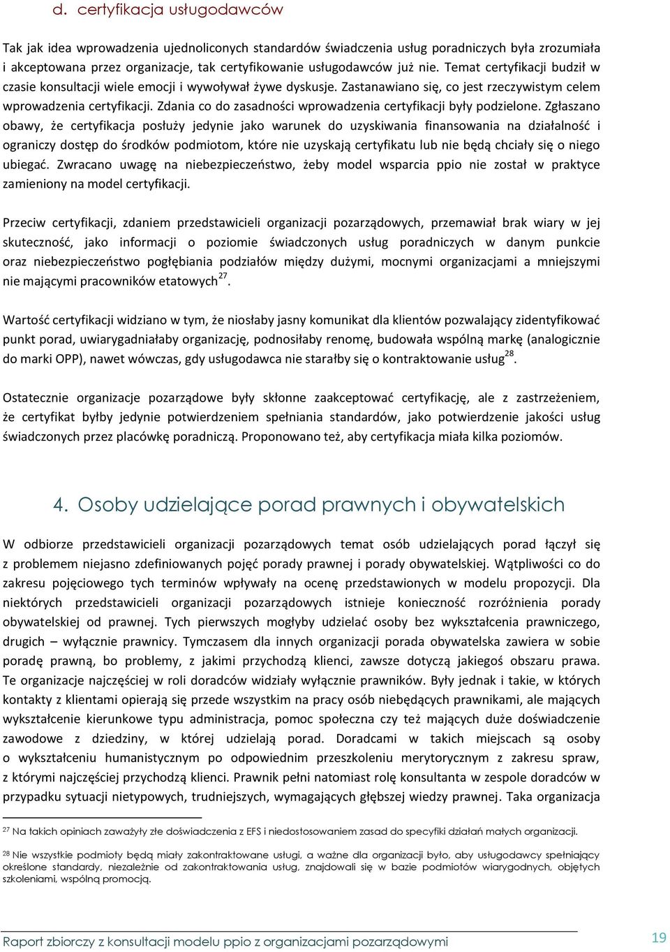 Zdania co do zasadności wprowadzenia certyfikacji były podzielone.