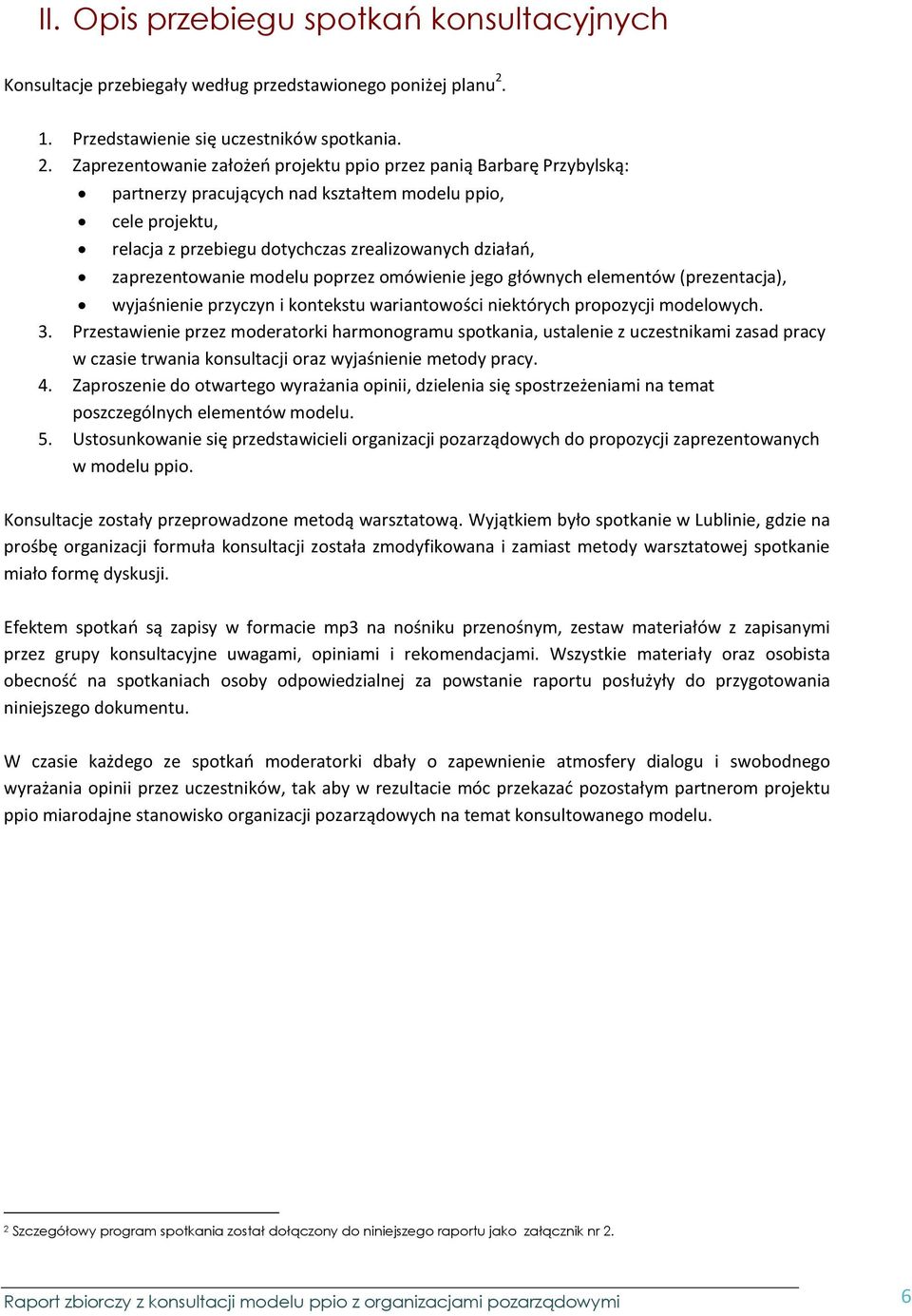 Zaprezentowanie założeń projektu ppio przez panią Barbarę Przybylską: partnerzy pracujących nad kształtem modelu ppio, cele projektu, relacja z przebiegu dotychczas zrealizowanych działań,