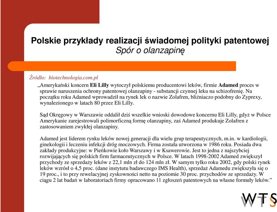 Na początku roku Adamed wprowadził na rynek lek o nazwie Zolafren, bliźniaczo podobny do Zyprexy, wynalezionego w latach 80 przez Eli Lilly.