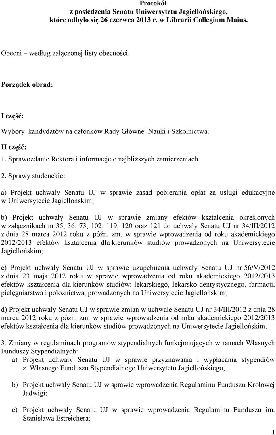 Sprawy studenckie: a) Projekt uchwały Senatu UJ w sprawie zasad pobierania opłat za usługi edukacyjne w Uniwersytecie Jagiellońskim; b) Projekt uchwały Senatu UJ w sprawie zmiany efektów kształcenia