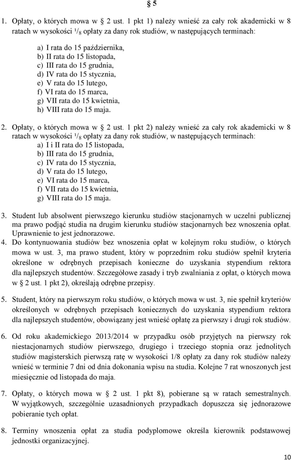 do 15 grudnia, d) IV rata do 15 stycznia, e) V rata do 15 lutego, f) VI rata do 15 marca, g) VII rata do 15 kwietnia, h) VIII rata do 15 maja. 2. Opłaty, o których mowa w 2 ust.