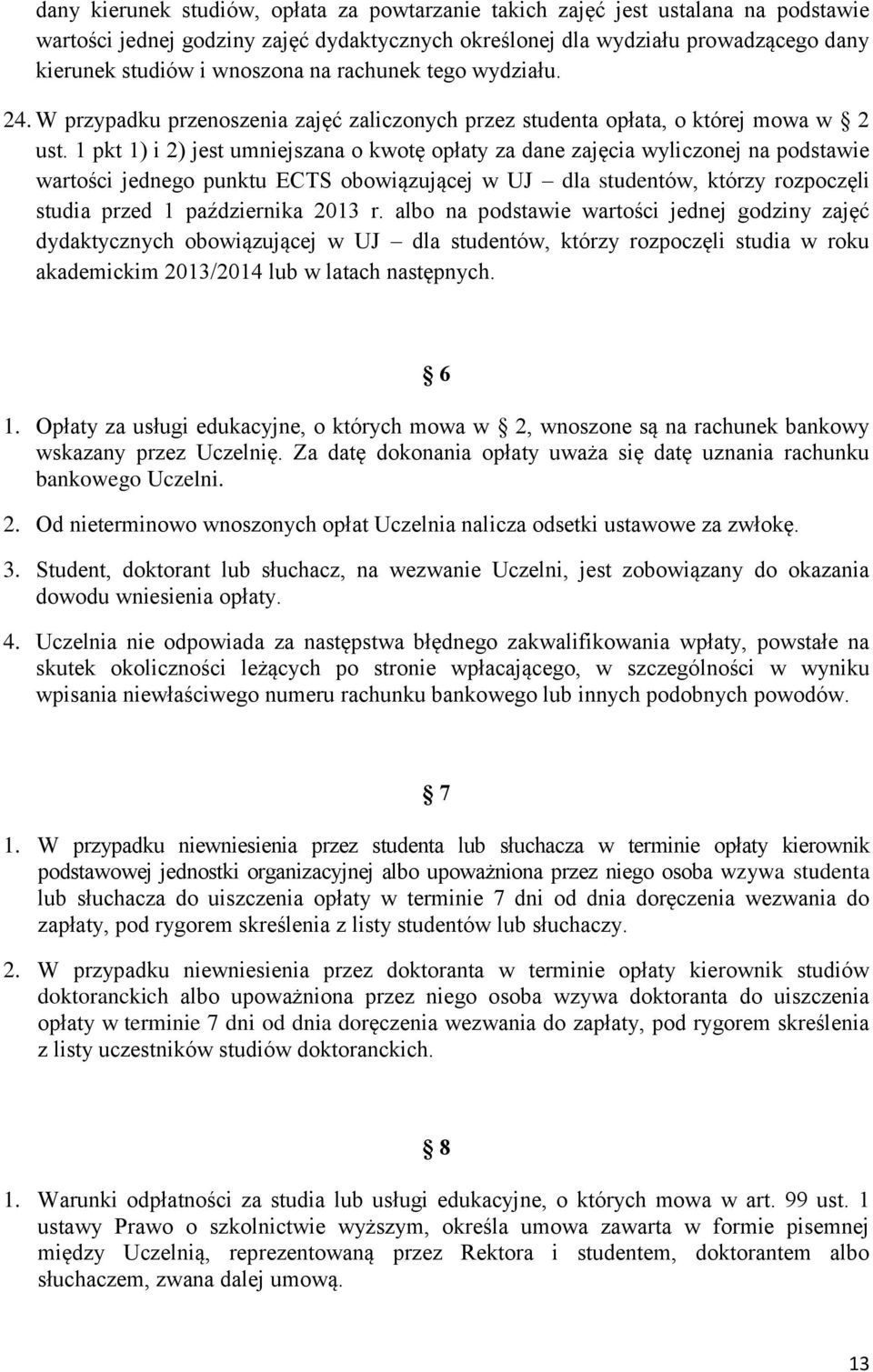 1 pkt 1) i 2) jest umniejszana o kwotę opłaty za dane zajęcia wyliczonej na podstawie wartości jednego punktu ECTS obowiązującej w UJ dla studentów, którzy rozpoczęli studia przed 1 października 2013