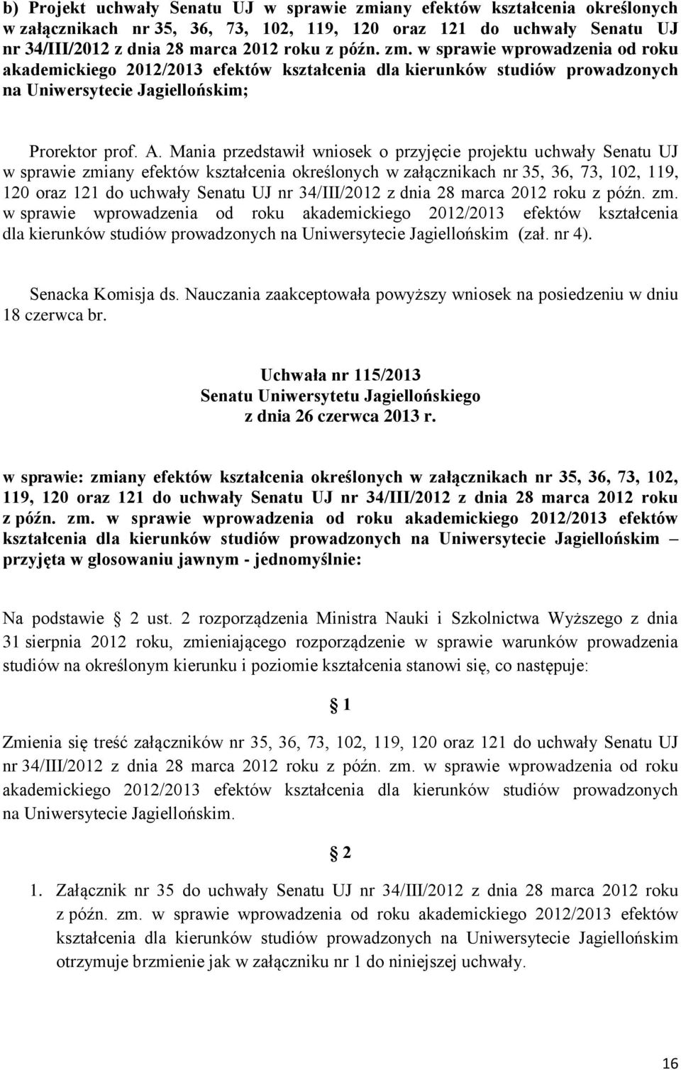 Mania przedstawił wniosek o przyjęcie projektu uchwały Senatu UJ w sprawie zmiany efektów kształcenia określonych w załącznikach nr 35, 36, 73, 102, 119, 120 oraz 121 do uchwały Senatu UJ nr