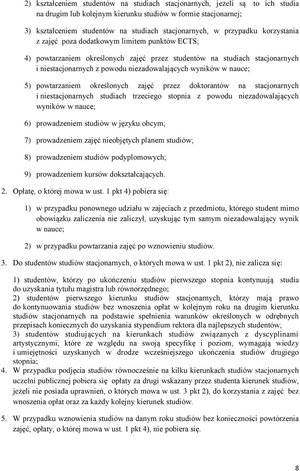 nauce; 5) powtarzaniem określonych zajęć przez doktorantów na stacjonarnych i niestacjonarnych studiach trzeciego stopnia z powodu niezadowalających wyników w nauce; 6) prowadzeniem studiów w języku