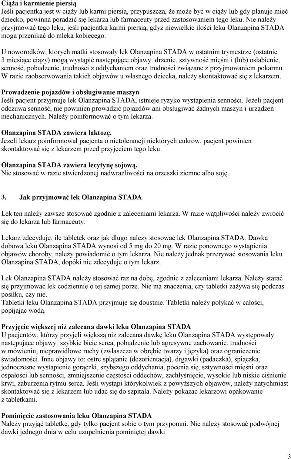 U noworodków, których matki stosowały lek Olanzapina STADA w ostatnim trymestrze (ostatnie 3 miesiące ciąży) mogą wystąpić następujące objawy: drżenie, sztywność mięśni i (lub) osłabienie, senność,