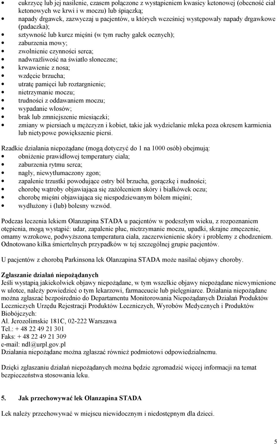 wzdęcie brzucha; utratę pamięci lub roztargnienie; nietrzymanie moczu; trudności z oddawaniem moczu; wypadanie włosów; brak lub zmniejszenie miesiączki; zmiany w piersiach u mężczyzn i kobiet, takie