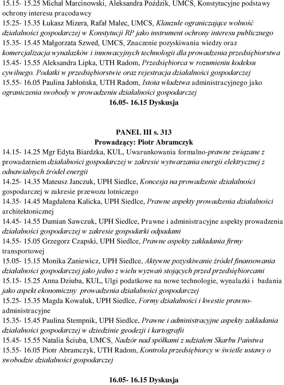 45 Małgorzata Szwed, UMCS, Znaczenie pozyskiwania wiedzy oraz komercjalizacja wynalazków i innowacyjnych technologii dla prowadzenia przedsiębiorstwa 15.45-15.